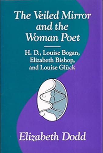 9780826208576: The Veiled Mirror and the Woman Poet: H.D., Louise Bogan, Elizabeth Bishop and Louise Glueck