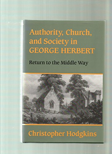 Stock image for Authority, Church, and Society in George Herbert : Return to the Middle Way for sale by Better World Books