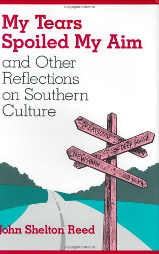 Imagen de archivo de My Tears Spoiled My Aim: and Other Reflections on Southern Culture (Volume 1) a la venta por Discover Books