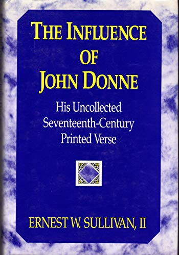 Stock image for The Influence of John Donne: His Uncollected Seventeenth-Century Printed Verse for sale by ABC Books