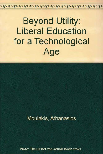 Imagen de archivo de Beyond Utility: Liberal Education for a Technological Age a la venta por Ergodebooks