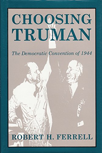 Choosing Truman: The Democratic Convention of 1944 (9780826209481) by Ferrell, Robert H.