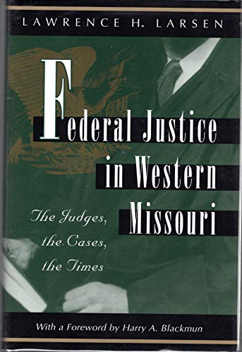 Beispielbild fr Federal Justice in Western Missouri The Judges, The Cases, The Times zum Verkauf von Willis Monie-Books, ABAA