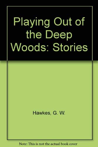 Beispielbild fr Playing Out of the Deep Woods: Stories zum Verkauf von Wonder Book