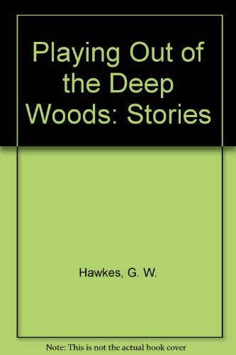 Stock image for Playing Out of the Deep Woods: Stories for sale by Chuck Price's Books