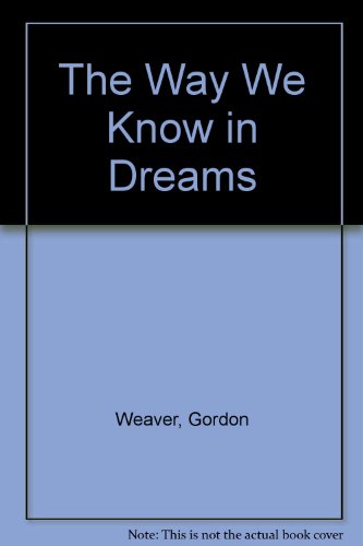 The Way We Know in Dreams (9780826210081) by Weaver, Gordon