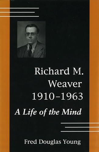 Beispielbild fr Richard M. Weaver, 1910-1963 : A Life of the Mind zum Verkauf von Better World Books