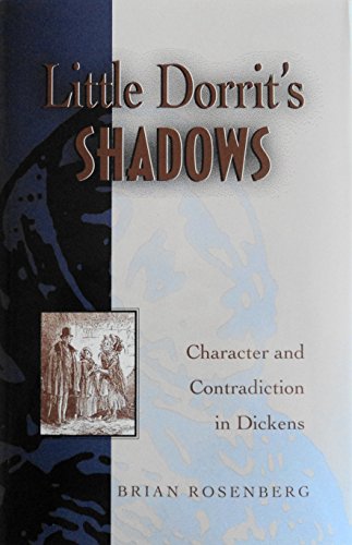 Imagen de archivo de Little Dorrit's Shadows: Character and Contradiction in Dickens a la venta por Books of the Smoky Mountains