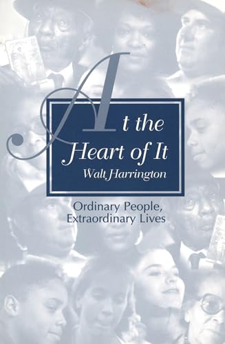 Stock image for At the Heart of It: Ordinary People, Extraordinary Lives for sale by cornacres
