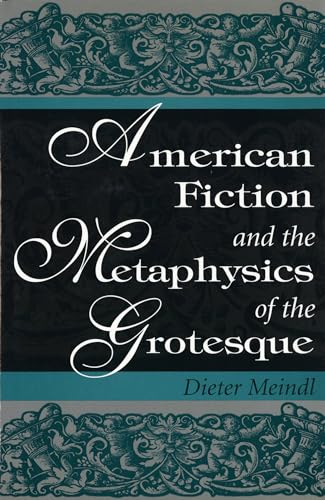 AMERICAN FICTION AND THE METAPHYSICS OF THE GROTESQUE.