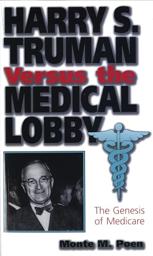Stock image for Harry S. Truman versus the Medical Lobby: The Genesis of Medicare (Volume 1) (Give   em Hell Harry) for sale by HPB-Ruby