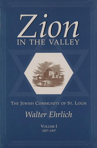 Imagen de archivo de Zion in the Valley: The Jewish Community of St. Louis, Volume 1: 1807-1907 a la venta por BooksRun