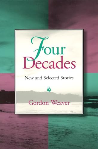 Four Decades: New and Selected Stories (Volume 1) (9780826211132) by Weaver, Gordon