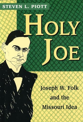 Beispielbild fr Holy Joe: Joseph W. Folk and the Missouri Idea (Volume 1) (Missouri Biography Series) zum Verkauf von BooksRun