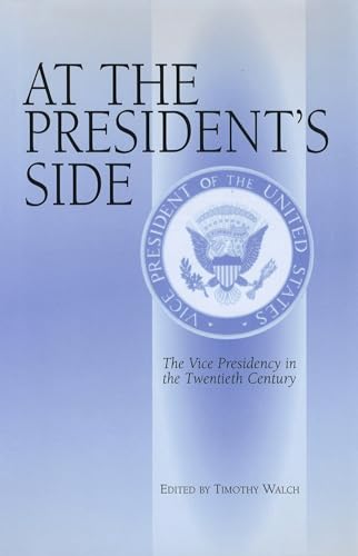 At the President's Side; The Vice Presidency in the Twentieth Century