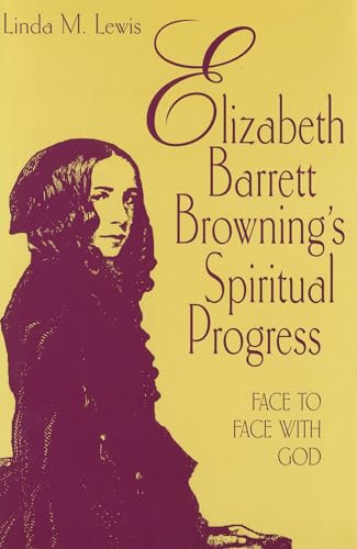 Elizabeth Barrett Browning's Spiritual Progress: Face to Face With God (Volume 1) (9780826211460) by Lewis, Linda M.