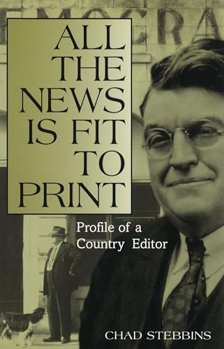 Stock image for All the News Is Fit to Print: Profile of a Country Editor (Volume 1) for sale by Books of the Smoky Mountains