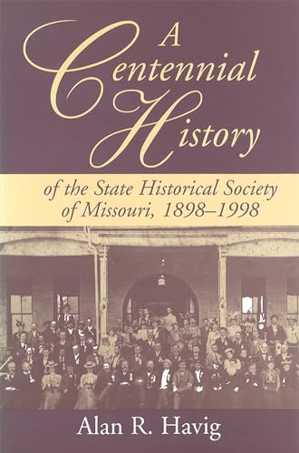 9780826211699: A Centennial History of the State Historical Society of Missouri, 1898-1998