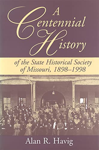 9780826211699: A Centennial History of the State Historical Society of Missouri, 1898-1998