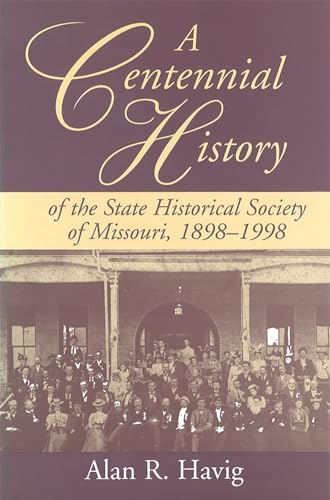 9780826211699: A Centennial History of the State Historical Society of Missouri, 1898-1998 (Volume 1)