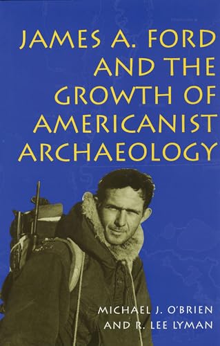 Imagen de archivo de James A. Ford and the Growth of Americanist Archaeology a la venta por ThriftBooks-Dallas