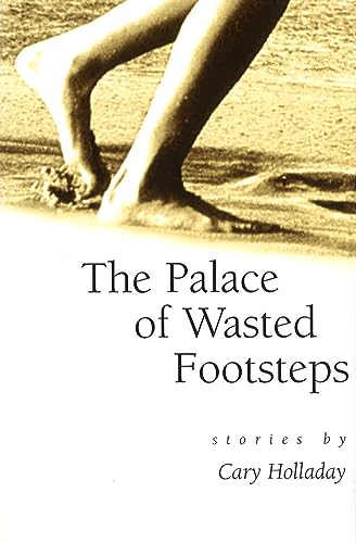 The Palace of Wasted Footsteps: Stories (Volume 1) (9780826211866) by Holladay, Cary