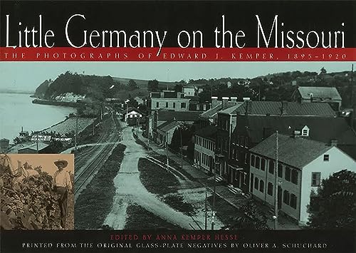 Stock image for Little Germany on the Missouri Little Germany on the Missouri Little Germany on the Missouri: The Photographs of Edward J. Kemper, 1895-1920 the Photo for sale by Hennessey + Ingalls