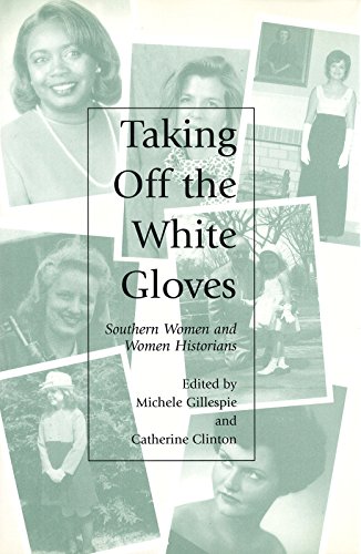 Stock image for Taking Off the White Gloves, 1: Southern Women and Women Historians for sale by ThriftBooks-Dallas