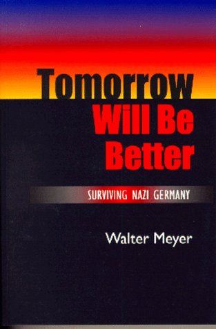 Imagen de archivo de Tomorrow Will Be Better : Surviving Nazi Germany a la venta por Better World Books: West