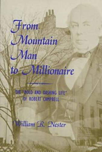 Stock image for From Mountain Man to Millionaire: The "Bold and Dashing Life" of Robert Campbell (Missouri Biography Series) for sale by HPB-Emerald