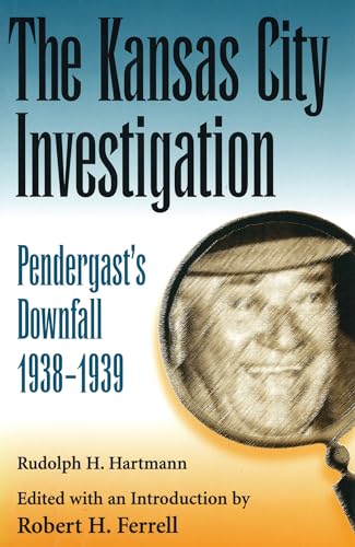 Beispielbild fr The Kansas City Investigation : Pendergast's Downfall, 1938-1939 zum Verkauf von Better World Books