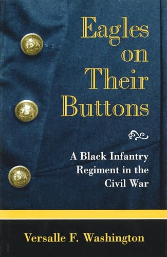 Eagles on Their Buttons: A Black Infantry Regiment in the Civil War