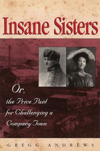 INSANE SISTERS or, the Price Paid for Challenging a Comapny Town