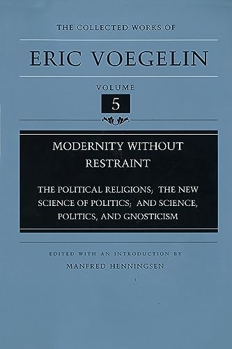 Beispielbild fr Modernity Without Restraint: The Political Religions, The New Science of Politics, and Science, Politics, and Gnosticism (Collected Works of Eric Voegelin, Volume 5) zum Verkauf von HPB-Diamond