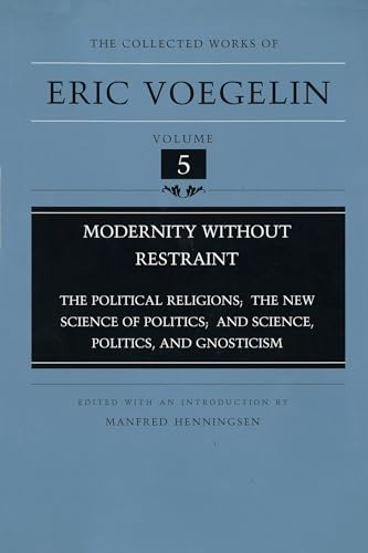 Stock image for Modernity Without Restraint: The Political Religions, The New Science of Politics, and Science, Politics, and Gnosticism (Collected Works of Eric Voegelin, Volume 5) for sale by HPB-Diamond