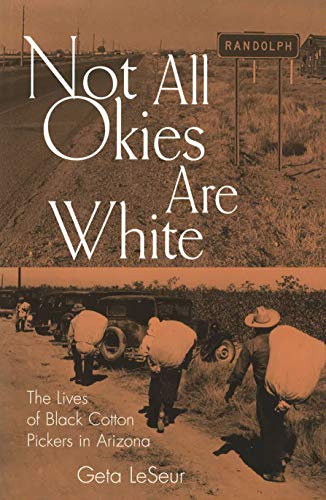 Imagen de archivo de Not All Okies Are White: The Lives of Black Cotton Pickers in Arizona a la venta por Bookmans
