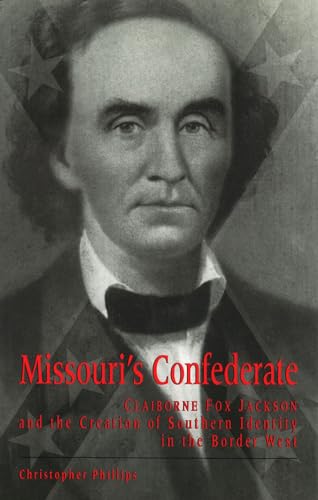 9780826212726: Missouri's Confederate: Claiborne Fox Jackson and the Creation of Southern Identity in the Border West