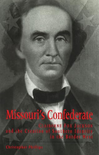 9780826212726: Missouri's Confederate: Claiborne Fox Jackson and the Creation of Southern Identity in the Border West (Missouri Biographies) (Missouri Biography Series)