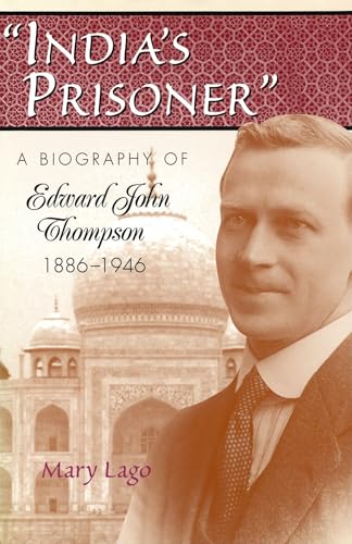 Stock image for Indias Prisoner": A Biography of Edward John Thompson, 1886-1946 for sale by Reuseabook