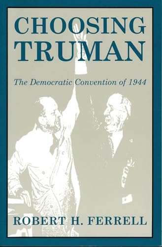 9780826213082: Choosing Truman: The Democratic Convention of 1944 (Volume 1) (Give ‘em Hell Harry)