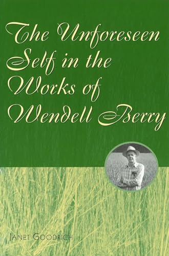 Stock image for The Unforeseen Self in the Works of Wendell Berry (Volume 1) for sale by cornacres