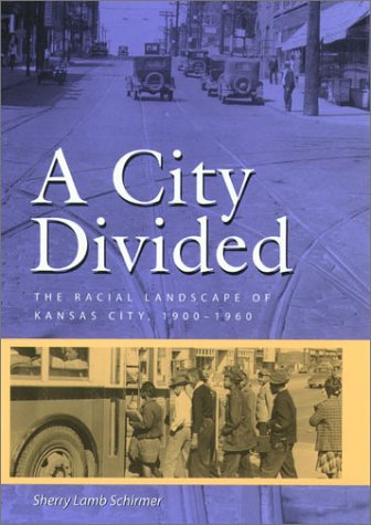 Stock image for A City Divided: The Racial Landscape of Kansas City, 1900-1960 (Volume 1) for sale by Wonder Book