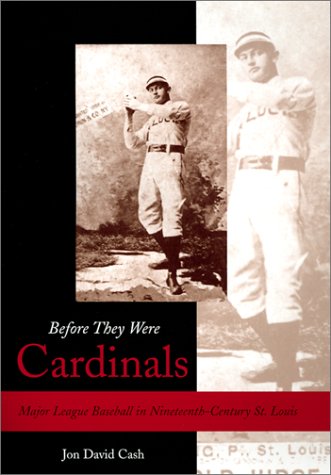 Imagen de archivo de Before They Were Cardinals: Major League Baseball in Nineteenth-Century St. Louis a la venta por Abacus Bookshop