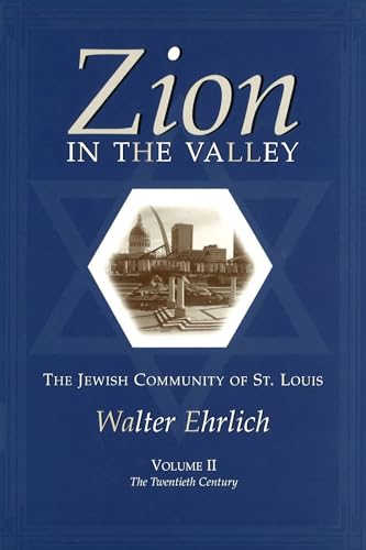 Zion in the Valley, Volume II: The Jewish Community of St. Louis, Volume II, The Twentieth Century