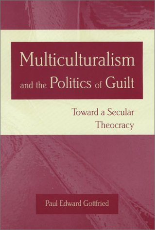 Stock image for Multiculturalism and the Politics of Guilt: Towards a Secular Theocracy for sale by Books of the Smoky Mountains