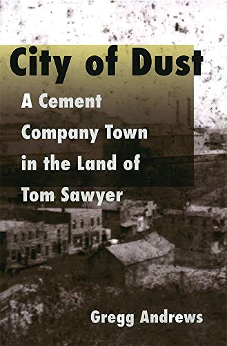 Beispielbild fr City of Dust: A Cement Company Town in the Land of Tom Sawyer (Volume 1) (Missouri) zum Verkauf von HPB-Diamond