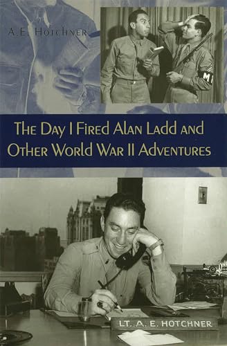 Beispielbild fr The Day I Fired Alan Ladd and Other World War II Adventures zum Verkauf von Better World Books