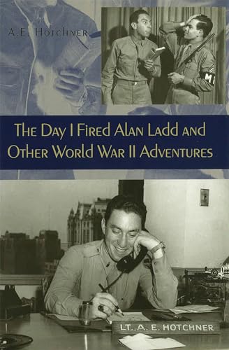 9780826214324: The Day I Fired Alan Ladd and Other World War II Adventures