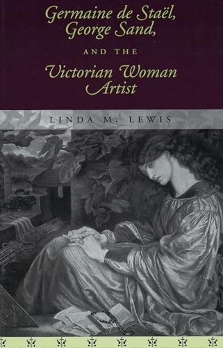 Stock image for Germaine De Sta?l, George Sand, and the Victorian Woman Artist (Volume 1) for sale by SecondSale