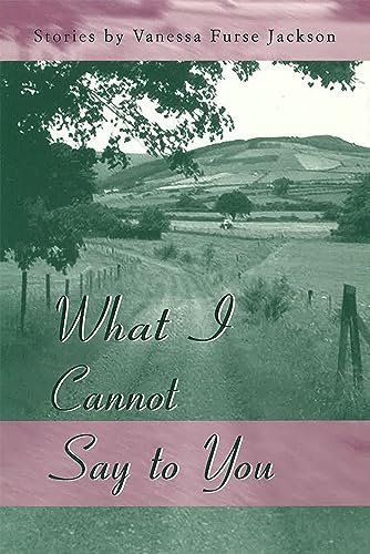 What I Cannot Say to You: Stories